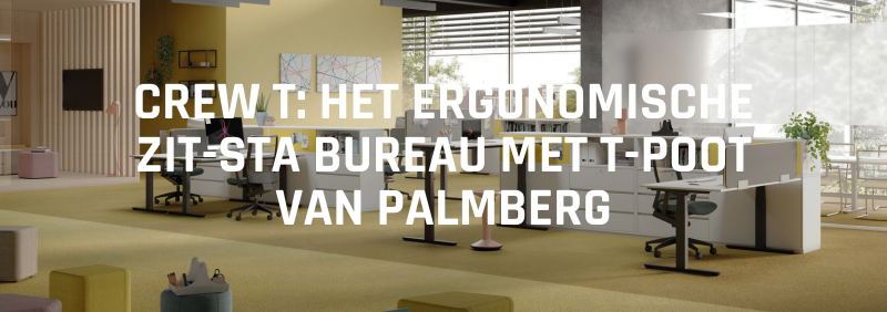 CREW T: het ergonomische zit-sta bureau met T-poot van Palmberg