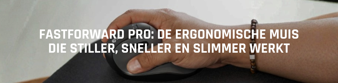 FastForward Pro: de ergonomische muis die stiller, sneller en slimmer werkt