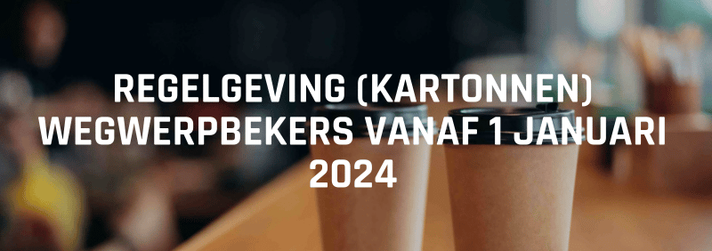 Regelgeving (kartonnen) wegwerpbekers vanaf 1 januari 2024